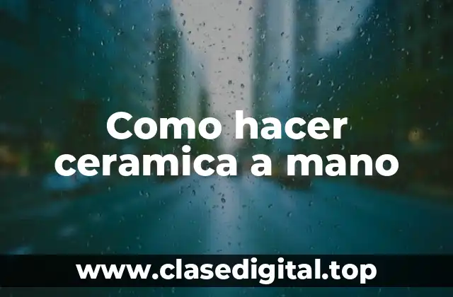 Como hacer ceramica a mano