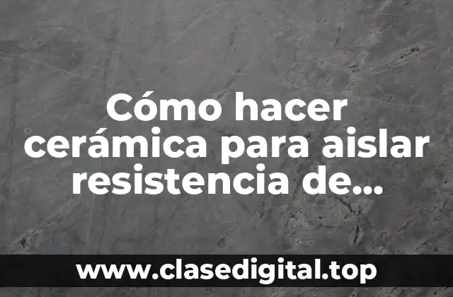 Cómo hacer cerámica para aislar resistencia de calefón casera