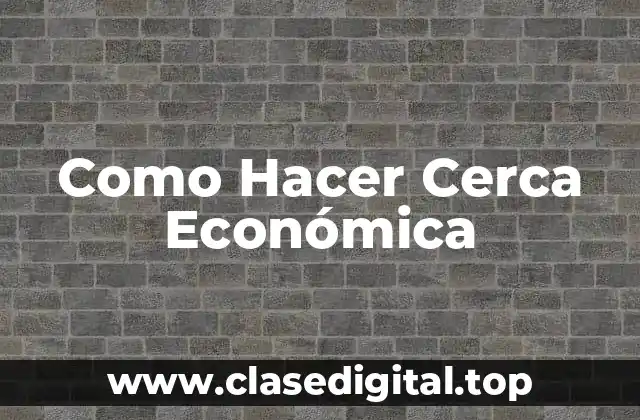 Como Hacer Cerca Económica