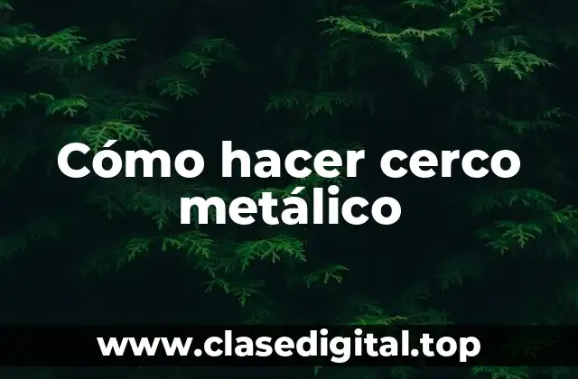 Cómo hacer cerco metálico