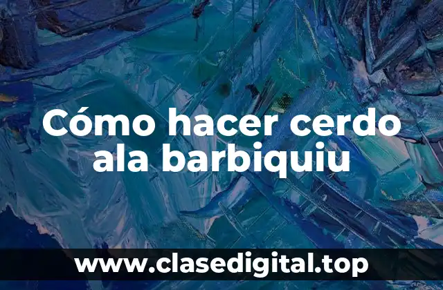 Cómo hacer cerdo ala barbiquiu