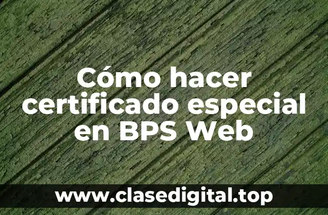 Certificado especial en BPS Web