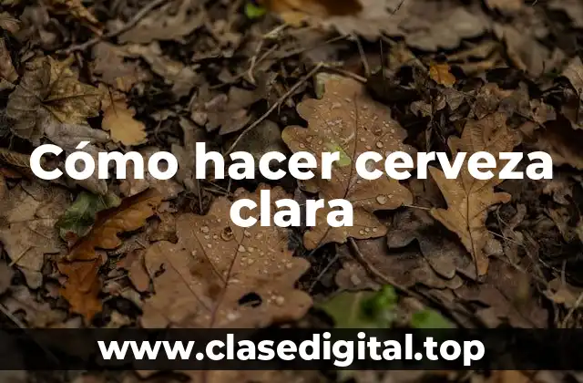 Cómo hacer cerveza clara