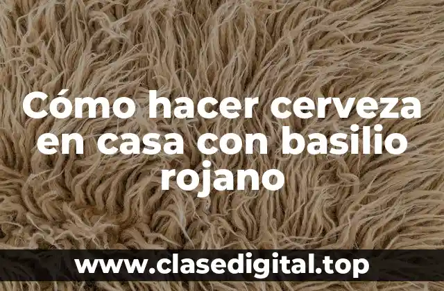 Cómo hacer cerveza en casa con basilio rojano