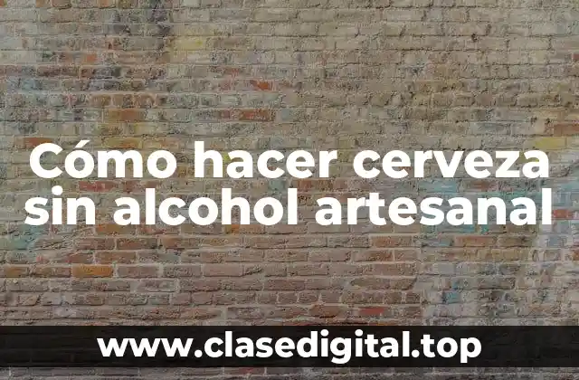 Cómo hacer cerveza sin alcohol artesanal