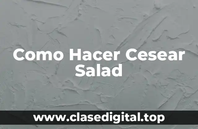 Como Hacer Cesear Salad