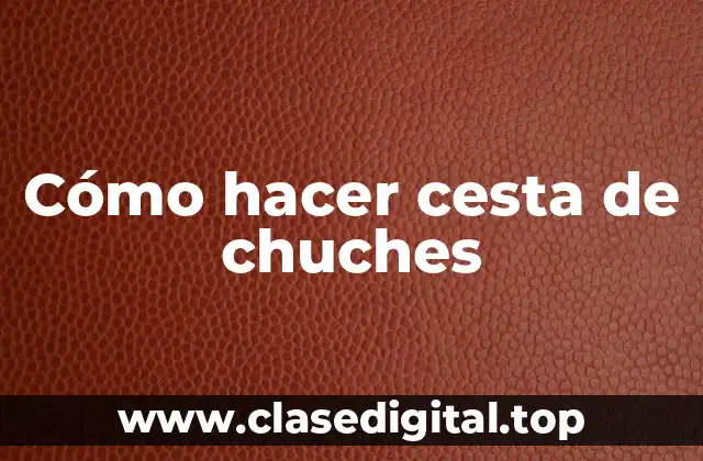 Cómo hacer cesta de chuches