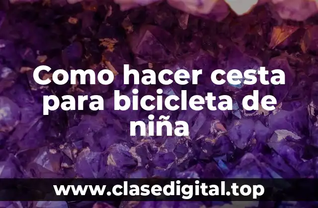 Como hacer cesta para bicicleta de niña