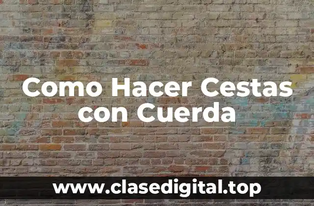 Como Hacer Cestas con Cuerda