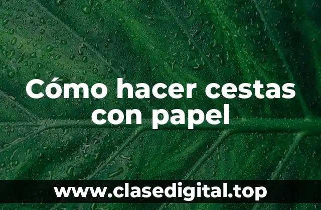 Cómo hacer cestas con papel
