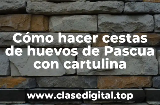 Cómo hacer cestas de huevos de Pascua con cartulina