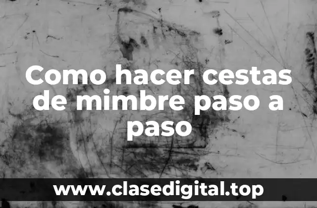 Cestas de mimbre: qué son y para qué sirven