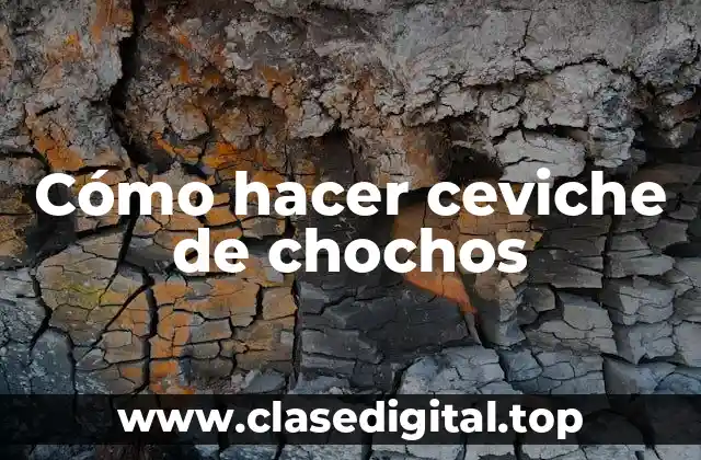 Cómo hacer ceviche de chochos