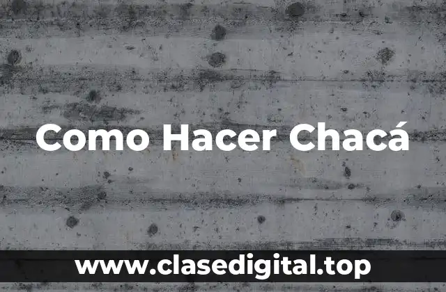 Como Hacer Chacá