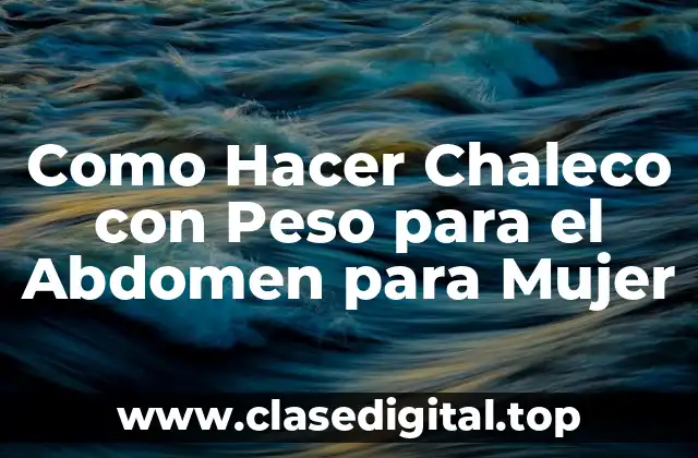 Como Hacer Chaleco con Peso para el Abdomen para Mujer