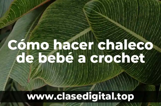 Cómo hacer chaleco de bebé a crochet