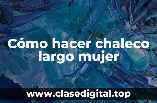 Cómo hacer chaleco largo mujer