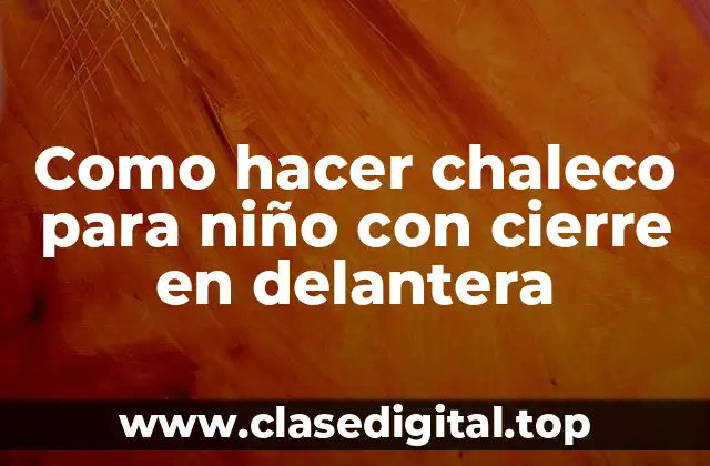 Como hacer chaleco para niño con cierre en delantera