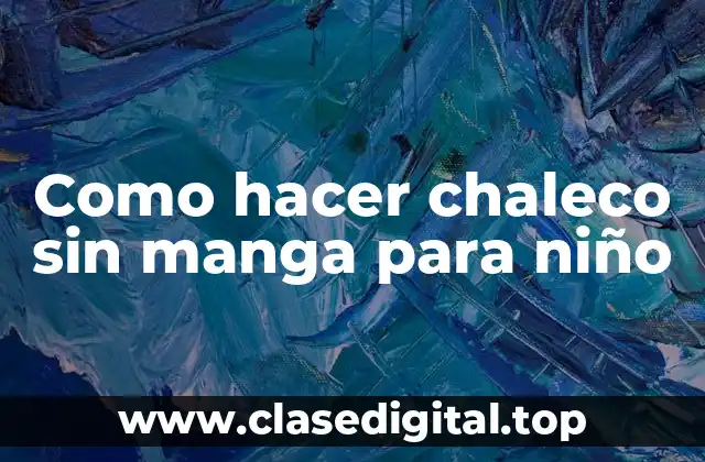 Como hacer chaleco sin manga para niño