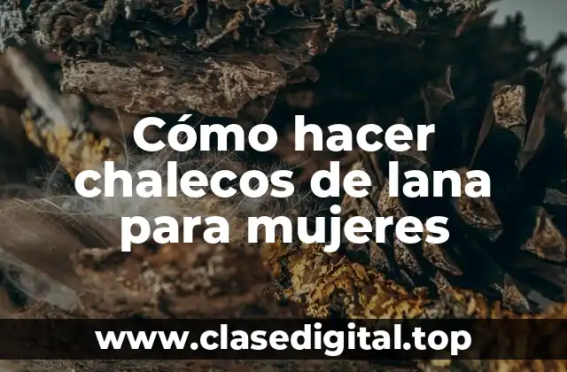 Cómo hacer chalecos de lana para mujeres