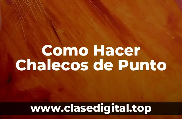 Como Hacer Chalecos de Punto