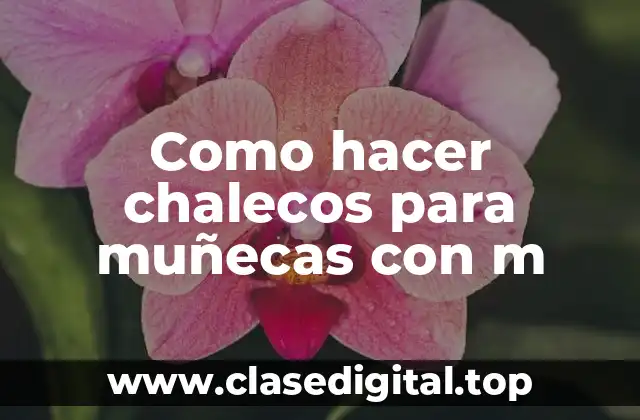 Qué es un chaleco para muñecas con m