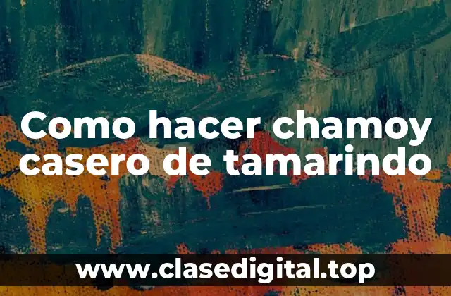 Como hacer chamoy casero de tamarindo