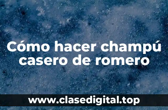 Cómo hacer champú casero de romero