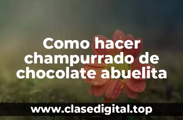 Como hacer champurrado de chocolate abuelita