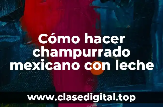 Cómo hacer champurrado mexicano con leche