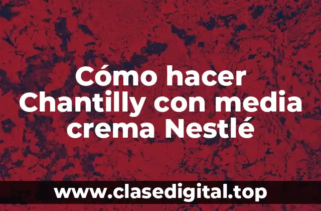 Cómo hacer Chantilly con media crema Nestlé