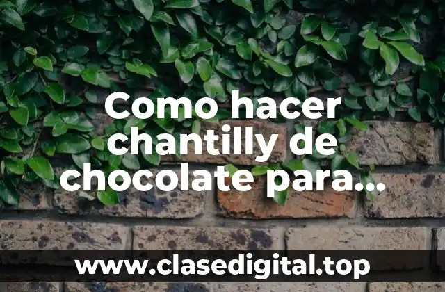 Como hacer chantilly de chocolate para pastel