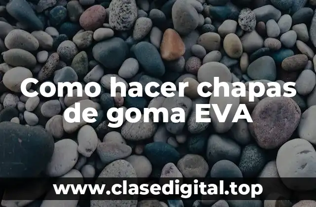 Como hacer chapas de goma EVA
