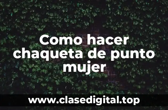 Como hacer chaqueta de punto mujer