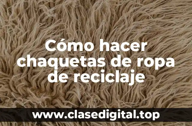 Cómo hacer chaquetas de ropa de reciclaje