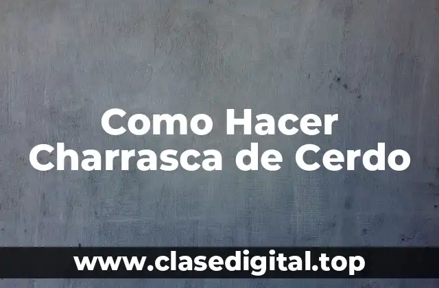 ¿Qué es la Charrasca de Cerdo y para Qué Sirve?