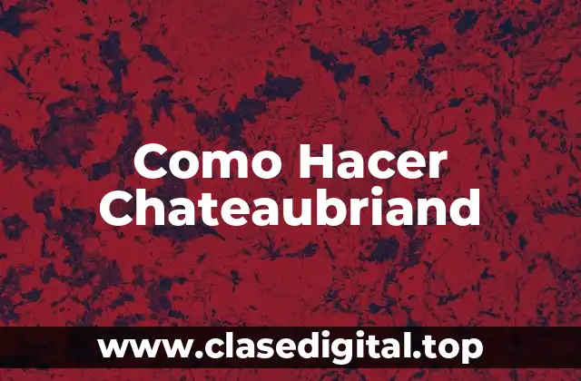 Como Hacer Chateaubriand