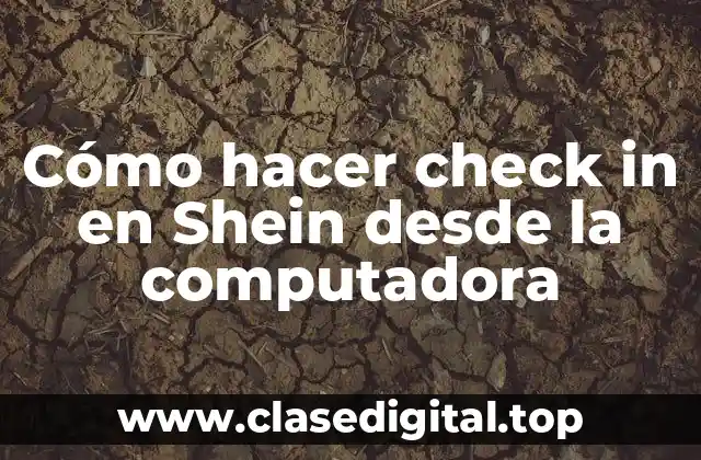Cómo hacer check in en Shein desde la computadora