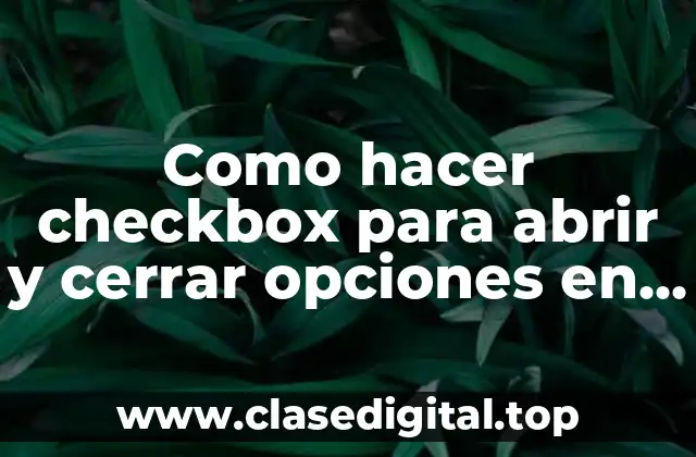 Como hacer checkbox para abrir y cerrar opciones en HTML