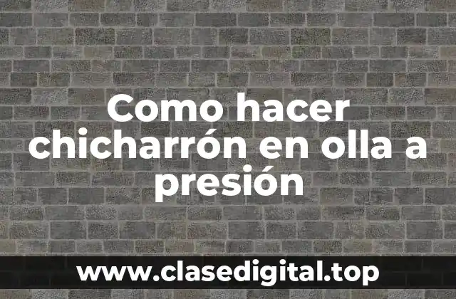 Como hacer chicharrón en olla a presión