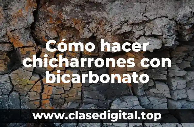 Cómo hacer chicharrones con bicarbonato de sodio