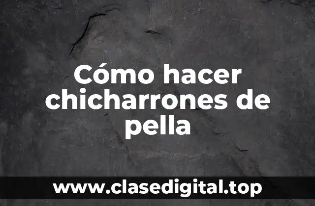 ¿Qué son los chicharrones de pella?