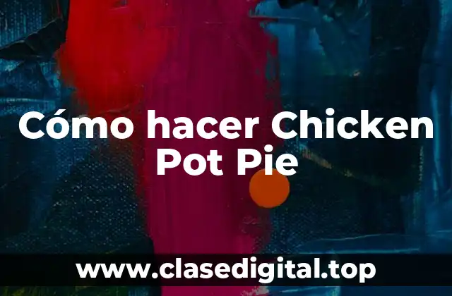 Cómo hacer Chicken Pot Pie