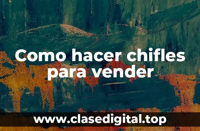 Como hacer chifles para vender