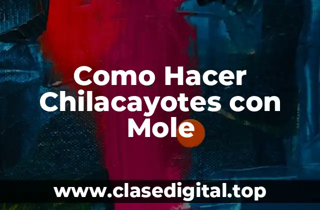 ¿Qué son los Chilacayotes con Mole?