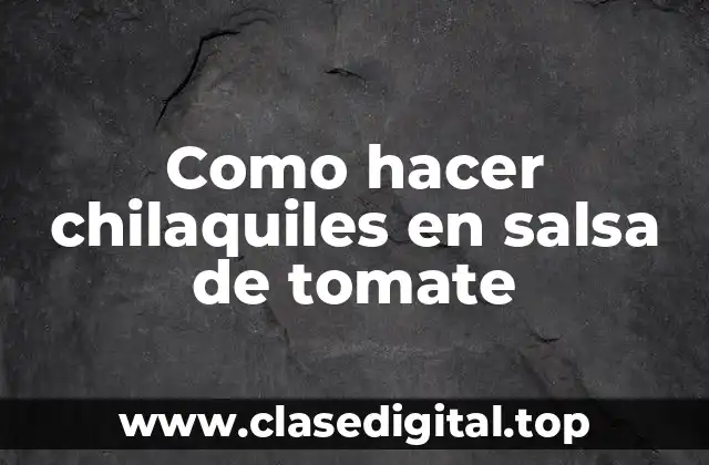 Chilaquiles en salsa de tomate