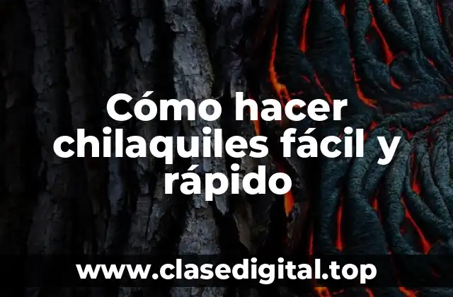 ¿Qué son los chilaquiles y para qué sirven?
