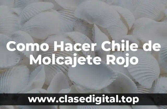 Qué es el Chile de Molcajete Rojo y Para Qué Sirve