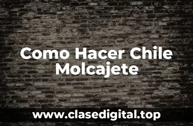 Como Hacer Chile Molcajete