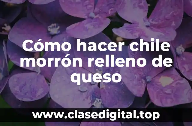 Cómo hacer chile morrón relleno de queso